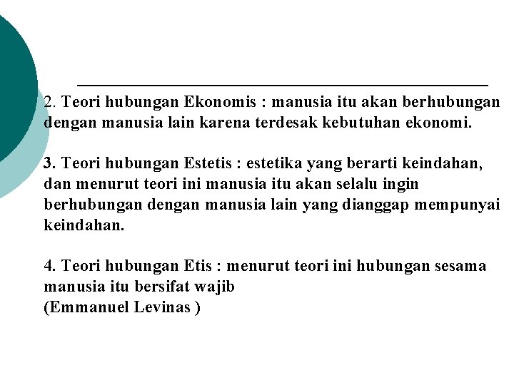 2. Teori hubungan Ekonomis : manusia itu akan berhubungan dengan manusia lain karena terdesak