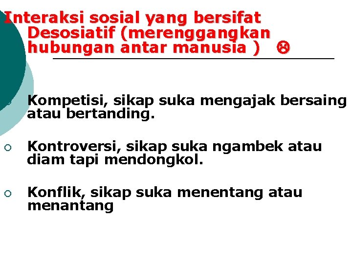 Interaksi sosial yang bersifat Desosiatif (merenggangkan hubungan antar manusia ) ¡ Kompetisi, sikap suka