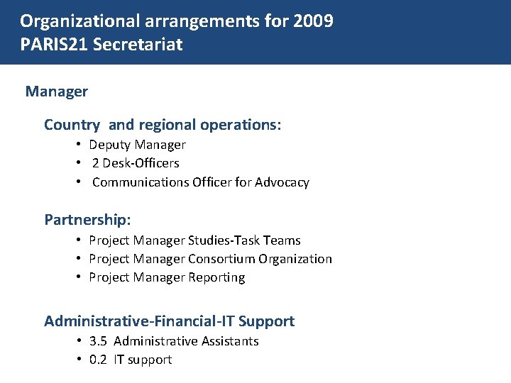 Organizational arrangements for 2009 PARIS 21 Secretariat Manager Country and regional operations: • Deputy