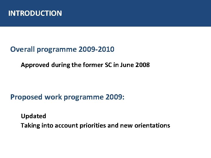 INTRODUCTION Overall programme 2009 -2010 Approved during the former SC in June 2008 Proposed