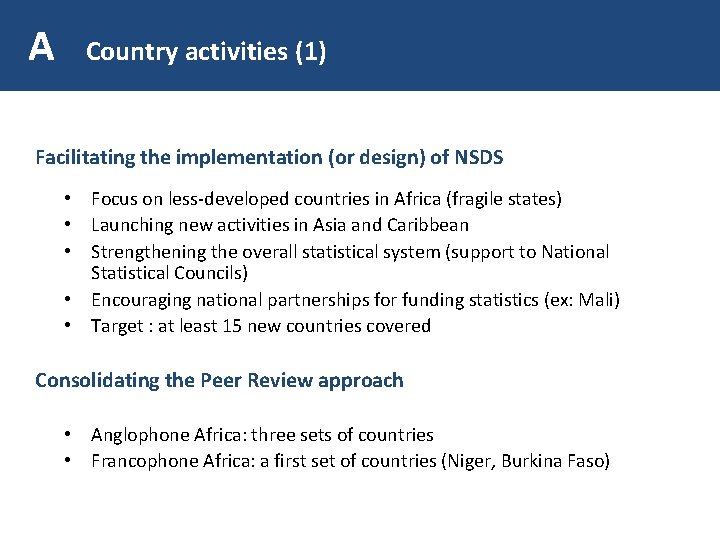 A Country activities (1) Facilitating the implementation (or design) of NSDS • Focus on