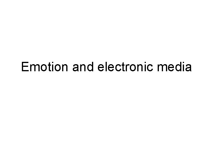 Emotion and electronic media 