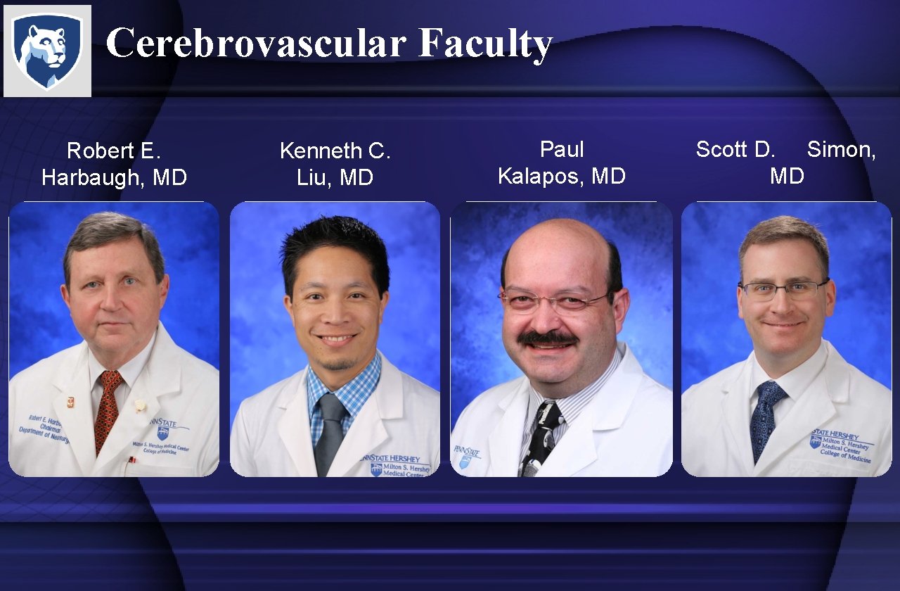 Cerebrovascular Faculty Robert E. Harbaugh, MD Kenneth C. Liu, MD Paul Kalapos, MD Scott