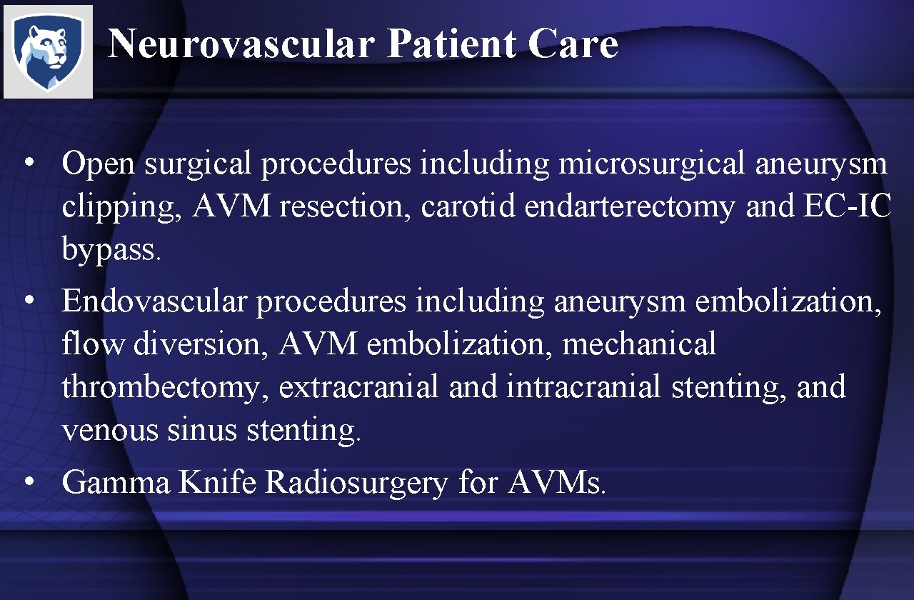 Neurovascular Patient Care • Open surgical procedures including microsurgical aneurysm clipping, AVM resection, carotid