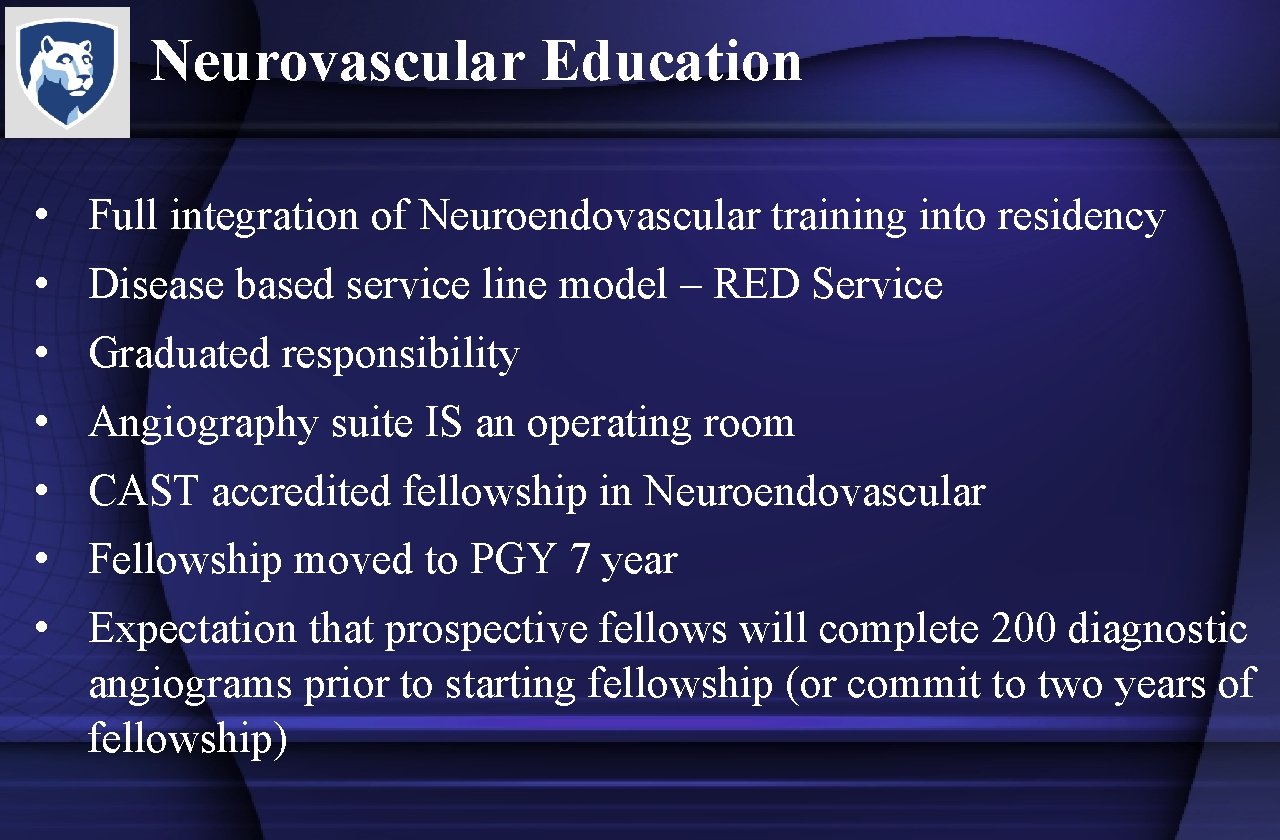 Neurovascular Education • Full integration of Neuroendovascular training into residency • Disease based service