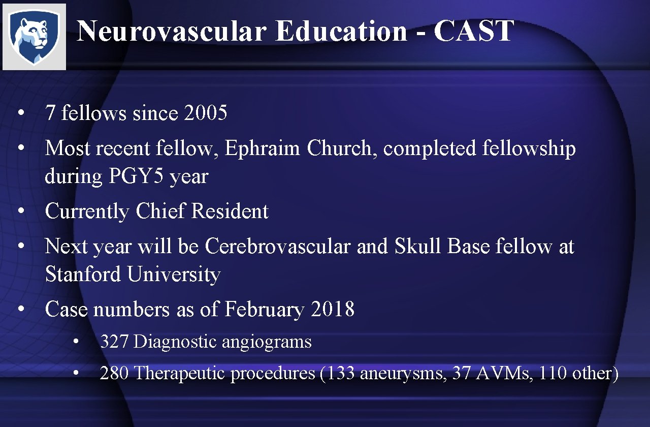 Neurovascular Education - CAST • 7 fellows since 2005 • Most recent fellow, Ephraim