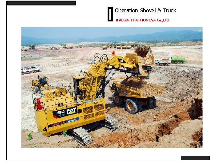 Operation Shovel & Truck ITALIAN THAI HONGSA Co. , Ltd. 