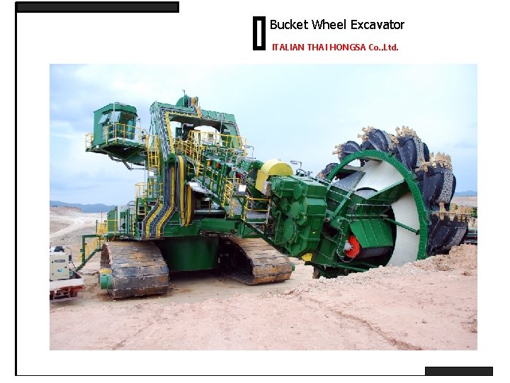 Bucket Wheel Excavator ITALIAN THAI HONGSA Co. , Ltd. 