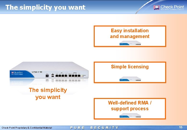 The simplicity you want Easy installation and management Simple licensing The simplicity you want