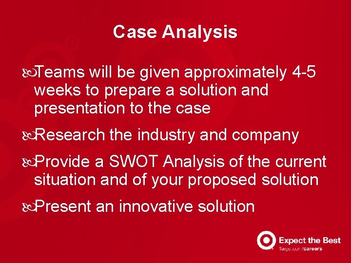 Case Analysis Teams will be given approximately 4 -5 weeks to prepare a solution