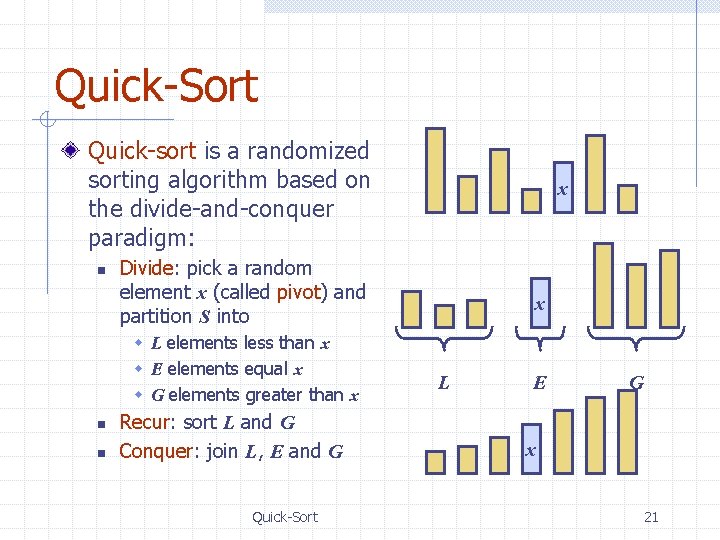 Quick-Sort Quick-sort is a randomized sorting algorithm based on the divide-and-conquer paradigm: n Divide: