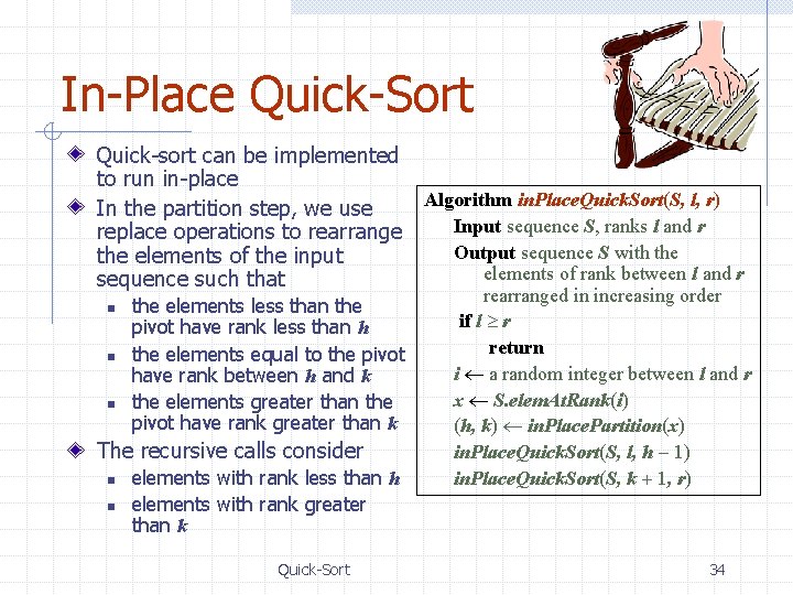 In-Place Quick-Sort Quick-sort can be implemented to run in-place Algorithm in. Place. Quick. Sort(S,