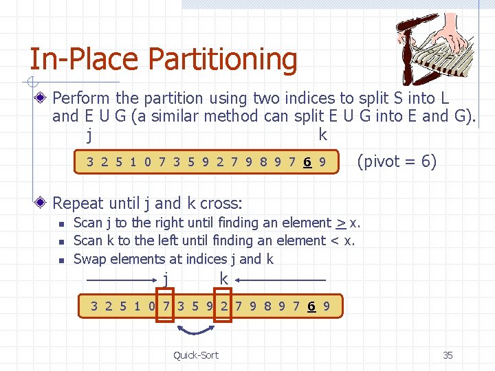 In-Place Partitioning Perform the partition using two indices to split S into L and