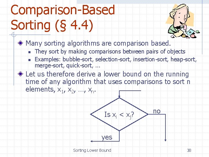 Comparison-Based Sorting (§ 4. 4) Many sorting algorithms are comparison based. n n They