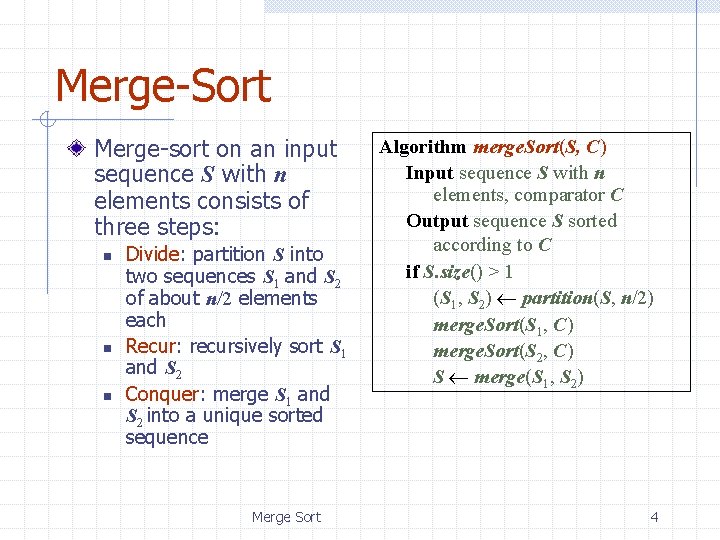 Merge-Sort Merge-sort on an input sequence S with n elements consists of three steps: