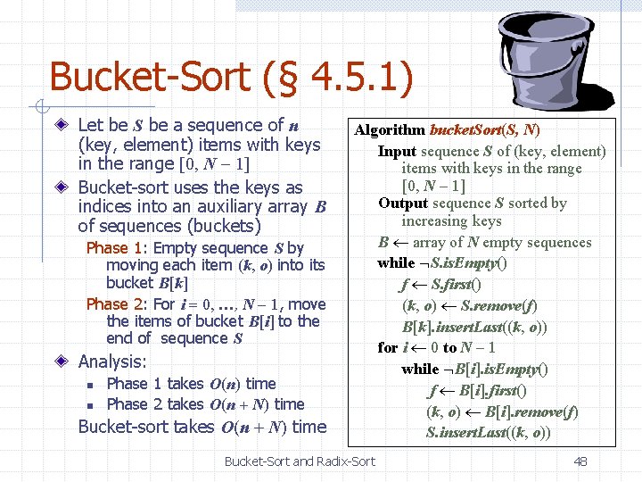 Bucket-Sort (§ 4. 5. 1) Let be S be a sequence of n (key,