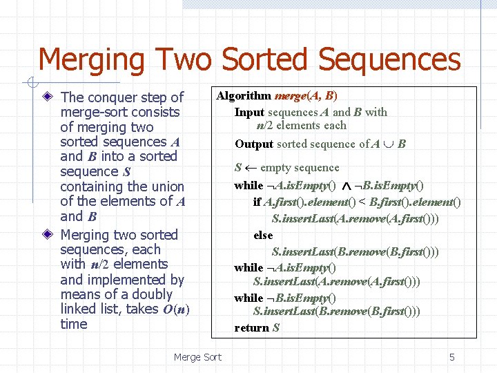 Merging Two Sorted Sequences The conquer step of merge-sort consists of merging two sorted