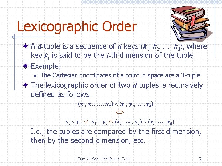 Lexicographic Order A d-tuple is a sequence of d keys (k 1, k 2,