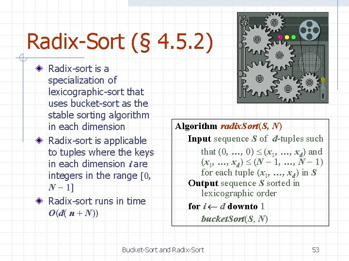 Radix-Sort (§ 4. 5. 2) Radix-sort is a specialization of lexicographic-sort that uses bucket-sort