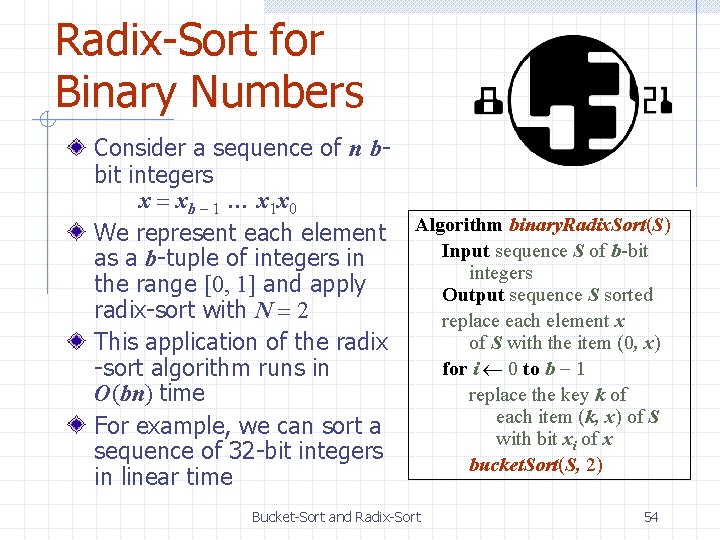 Radix-Sort for Binary Numbers Consider a sequence of n bbit integers x = xb