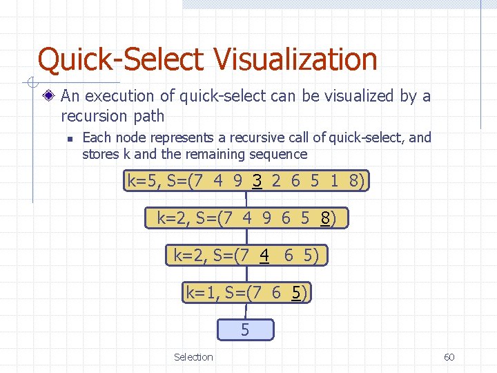 Quick-Select Visualization An execution of quick-select can be visualized by a recursion path n