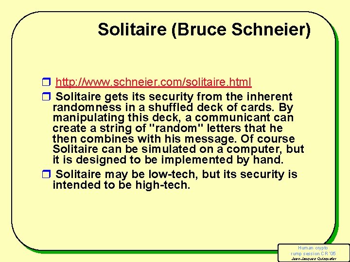 Solitaire (Bruce Schneier) r http: //www. schneier. com/solitaire. html r Solitaire gets its security