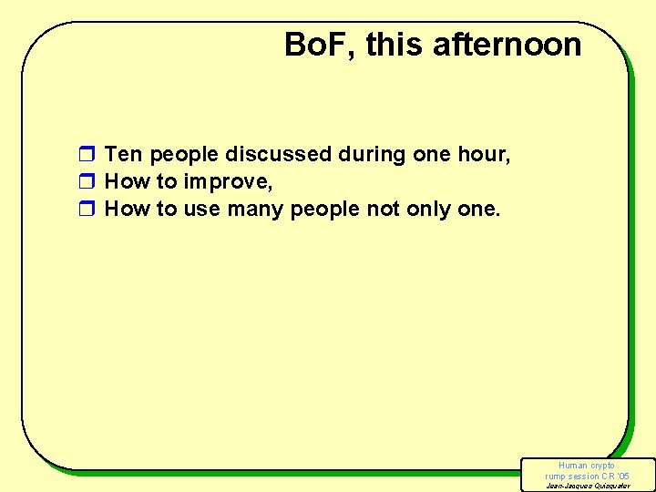 Bo. F, this afternoon r Ten people discussed during one hour, r How to