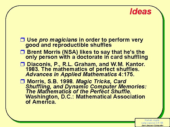 Ideas r Use pro magicians in order to perform very good and reproductible shuffles