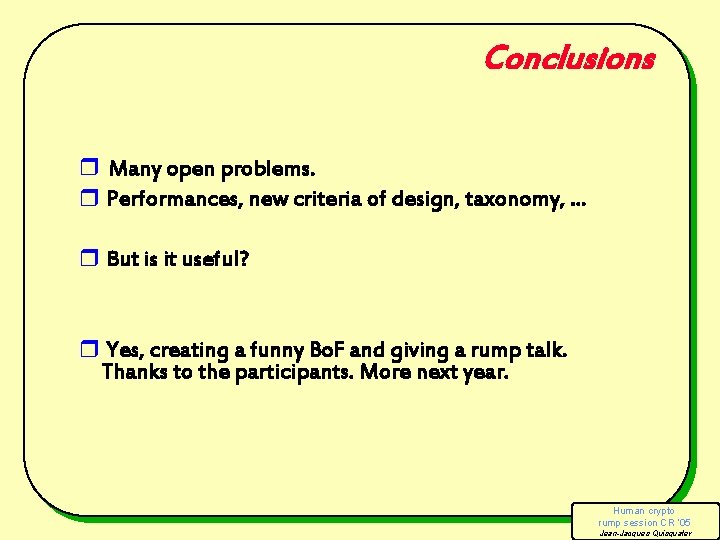 Conclusions r Many open problems. r Performances, new criteria of design, taxonomy, . .