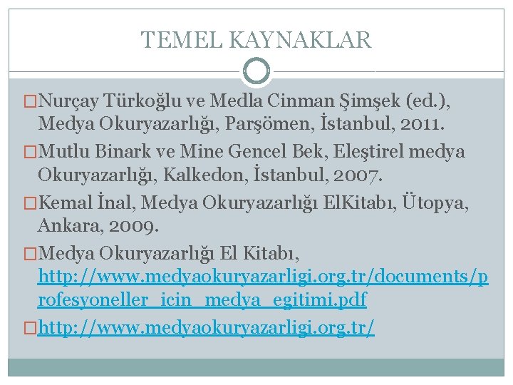 TEMEL KAYNAKLAR �Nurçay Türkoğlu ve Medla Cinman Şimşek (ed. ), Medya Okuryazarlığı, Parşömen, İstanbul,