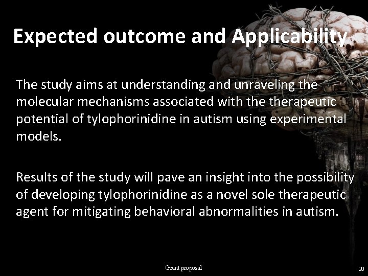 Expected outcome and Applicability The study aims at understanding and unraveling the molecular mechanisms