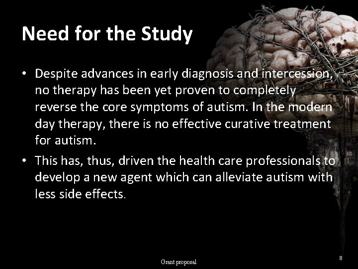 Need for the Study • Despite advances in early diagnosis and intercession, no therapy
