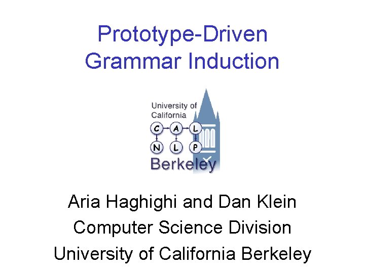 Prototype-Driven Grammar Induction Aria Haghighi and Dan Klein Computer Science Division University of California