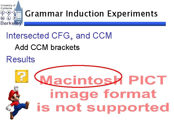 Grammar Induction Experiments Intersected CFG+ and CCM Add CCM brackets Results 