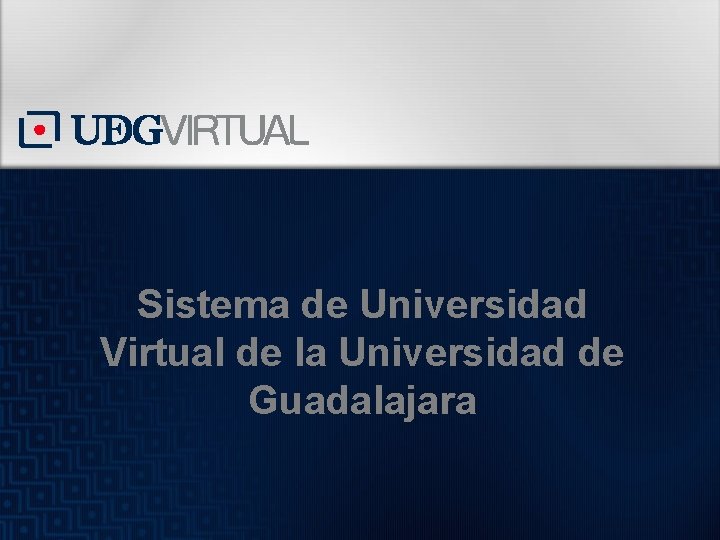 Sistema de Universidad Virtual de la Universidad de Guadalajara 