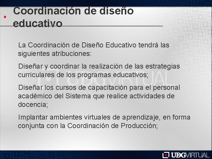 Coordinación de diseño educativo La Coordinación de Diseño Educativo tendrá las siguientes atribuciones: Diseñar