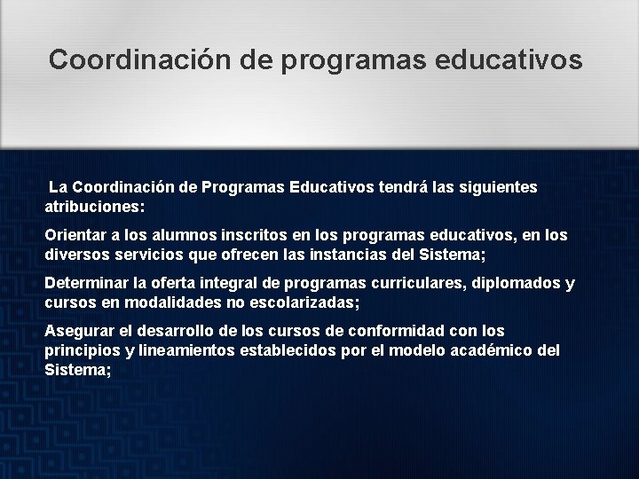 Coordinación de programas educativos La Coordinación de Programas Educativos tendrá las siguientes atribuciones: Orientar