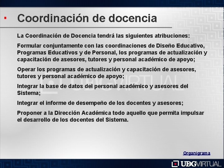 Coordinación de docencia La Coordinación de Docencia tendrá las siguientes atribuciones: Formular conjuntamente con