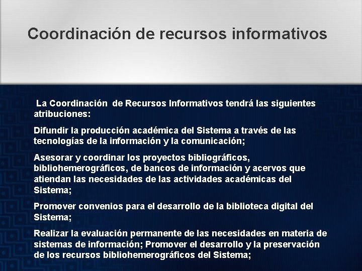 Coordinación de recursos informativos La Coordinación de Recursos Informativos tendrá las siguientes atribuciones: Difundir