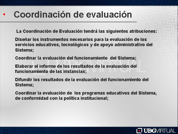 Coordinación de evaluación La Coordinación de Evaluación tendrá las siguientes atribuciones: Diseñar los instrumentos