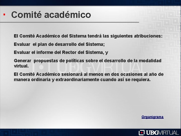 Comité académico El Comité Académico del Sistema tendrá las siguientes atribuciones: Evaluar el plan