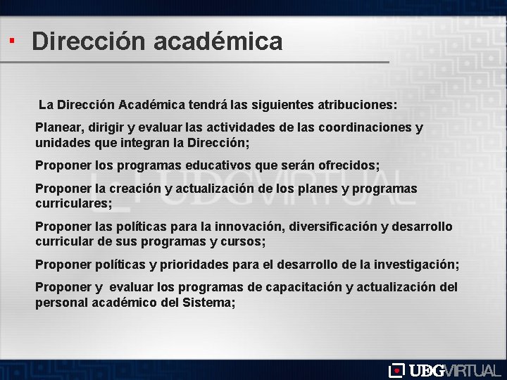 Dirección académica La Dirección Académica tendrá las siguientes atribuciones: Planear, dirigir y evaluar las