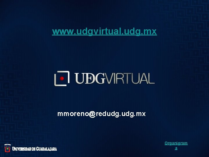 www. udgvirtual. udg. mx mmoreno@redudg. mx Organigram a 