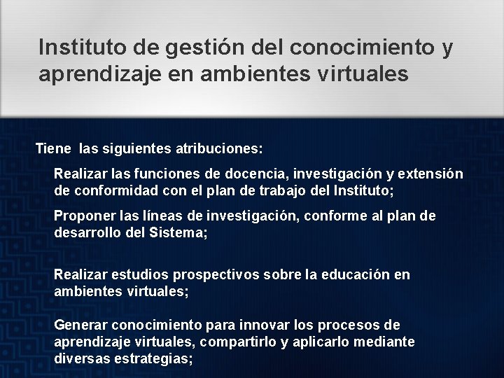 Instituto de gestión del conocimiento y aprendizaje en ambientes virtuales Tiene las siguientes atribuciones: