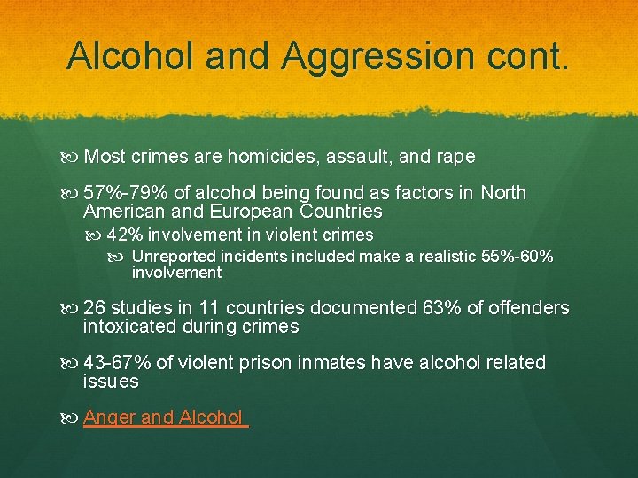 Alcohol and Aggression cont. Most crimes are homicides, assault, and rape 57%-79% of alcohol