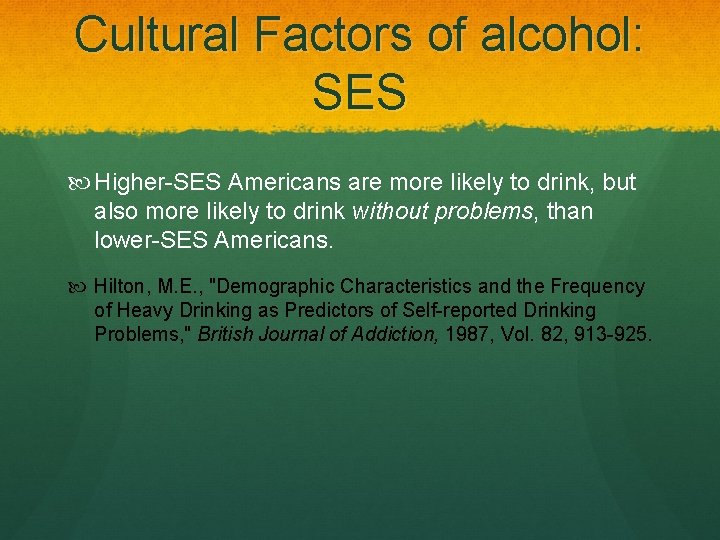 Cultural Factors of alcohol: SES Higher-SES Americans are more likely to drink, but also