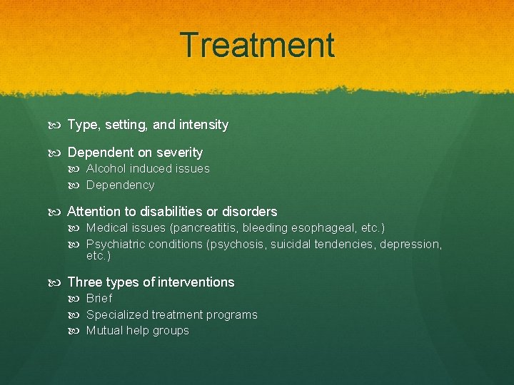 Treatment Type, setting, and intensity Dependent on severity Alcohol induced issues Dependency Attention to