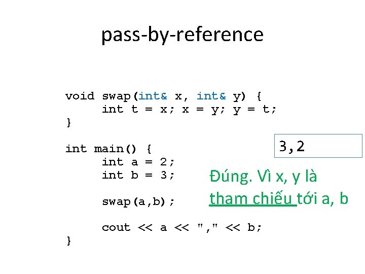 pass-by-reference void swap(int& x, int& y) { int t = x; x = y;