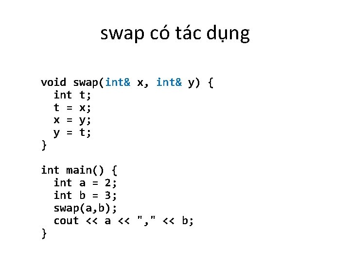 swap có tác dụng void swap(int& x, int& y) { int t; t =