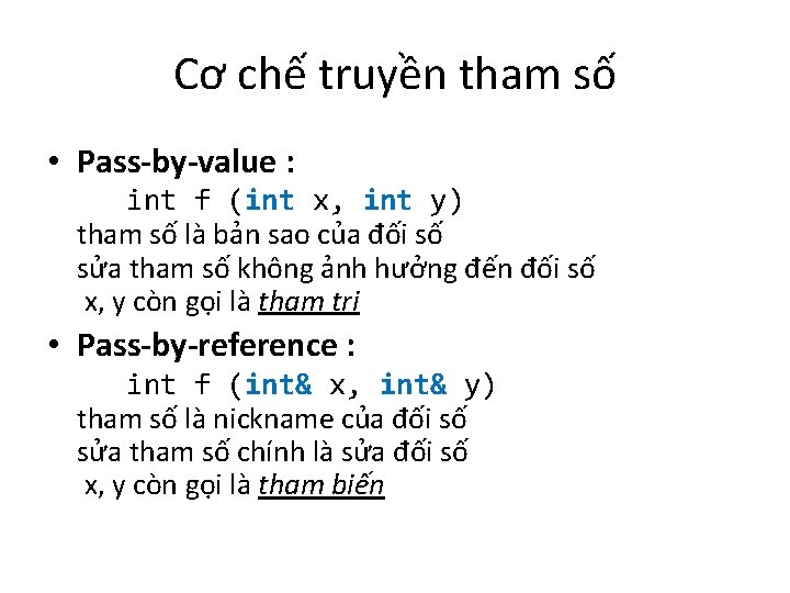 Cơ chế truyền tham số • Pass-by-value : int f (int x, int y)